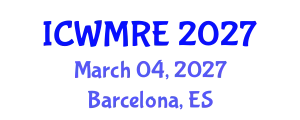International Conference on Waste Management, Recycling and Environment (ICWMRE) March 04, 2027 - Barcelona, Spain