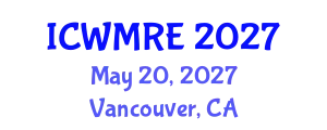 International Conference on Waste Management, Recycling and Environment (ICWMRE) May 20, 2027 - Vancouver, Canada