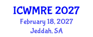 International Conference on Waste Management, Recycling and Environment (ICWMRE) February 18, 2027 - Jeddah, Saudi Arabia