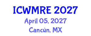 International Conference on Waste Management, Recycling and Environment (ICWMRE) April 05, 2027 - Cancún, Mexico