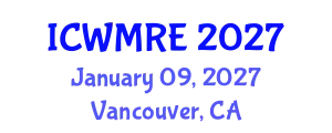 International Conference on Waste Management, Recycling and Environment (ICWMRE) January 09, 2027 - Vancouver, Canada