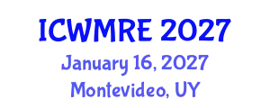 International Conference on Waste Management, Recycling and Environment (ICWMRE) January 16, 2027 - Montevideo, Uruguay