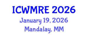 International Conference on Waste Management, Recycling and Environment (ICWMRE) January 19, 2026 - Mandalay, Myanmar