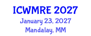 International Conference on Waste Management, Recycling and Environment (ICWMRE) January 23, 2027 - Mandalay, Myanmar