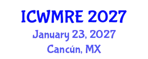 International Conference on Waste Management, Recycling and Environment (ICWMRE) January 23, 2027 - Cancún, Mexico
