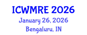 International Conference on Waste Management, Recycling and Environment (ICWMRE) January 26, 2026 - Bengaluru, India