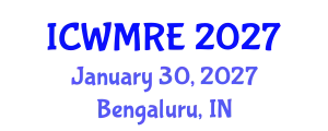 International Conference on Waste Management, Recycling and Environment (ICWMRE) January 30, 2027 - Bengaluru, India