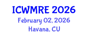 International Conference on Waste Management, Recycling and Environment (ICWMRE) February 02, 2026 - Havana, Cuba