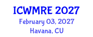 International Conference on Waste Management, Recycling and Environment (ICWMRE) February 03, 2027 - Havana, Cuba