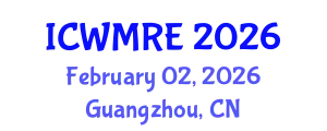 International Conference on Waste Management, Recycling and Environment (ICWMRE) February 02, 2026 - Guangzhou, China