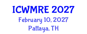 International Conference on Waste Management, Recycling and Environment (ICWMRE) February 10, 2027 - Pattaya, Thailand