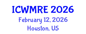 International Conference on Waste Management, Recycling and Environment (ICWMRE) February 12, 2026 - Houston, United States
