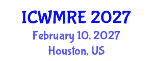 International Conference on Waste Management, Recycling and Environment (ICWMRE) February 10, 2027 - Houston, United States