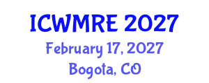 International Conference on Waste Management, Recycling and Environment (ICWMRE) February 17, 2027 - Bogota, Colombia