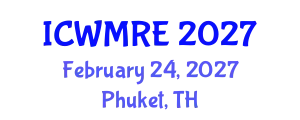 International Conference on Waste Management, Recycling and Environment (ICWMRE) February 24, 2027 - Phuket, Thailand