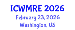 International Conference on Waste Management, Recycling and Environment (ICWMRE) February 23, 2026 - Washington, United States