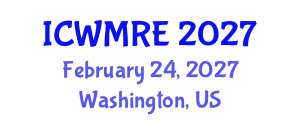 International Conference on Waste Management, Recycling and Environment (ICWMRE) February 24, 2027 - Washington, United States