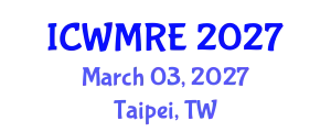 International Conference on Waste Management, Recycling and Environment (ICWMRE) March 03, 2027 - Taipei, Taiwan