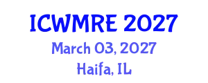 International Conference on Waste Management, Recycling and Environment (ICWMRE) March 03, 2027 - Haifa, Israel