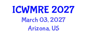 International Conference on Waste Management, Recycling and Environment (ICWMRE) March 03, 2027 - Arizona, United States