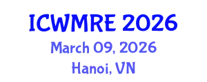 International Conference on Waste Management, Recycling and Environment (ICWMRE) March 09, 2026 - Hanoi, Vietnam
