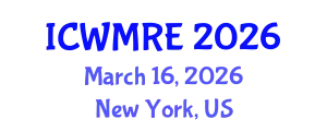 International Conference on Waste Management, Recycling and Environment (ICWMRE) March 16, 2026 - New York, United States