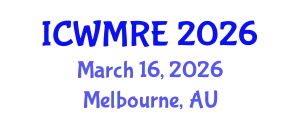 International Conference on Waste Management, Recycling and Environment (ICWMRE) March 16, 2026 - Melbourne, Australia