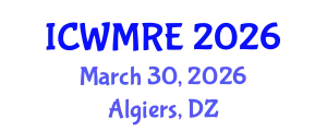 International Conference on Waste Management, Recycling and Environment (ICWMRE) March 30, 2026 - Algiers, Algeria