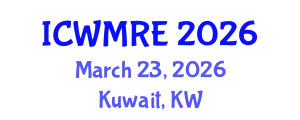 International Conference on Waste Management, Recycling and Environment (ICWMRE) March 23, 2026 - Kuwait, Kuwait