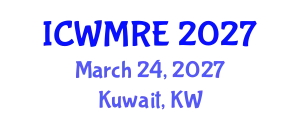 International Conference on Waste Management, Recycling and Environment (ICWMRE) March 24, 2027 - Kuwait, Kuwait