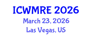 International Conference on Waste Management, Recycling and Environment (ICWMRE) March 23, 2026 - Las Vegas, United States