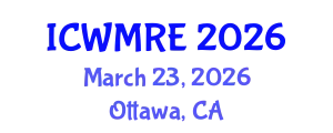 International Conference on Waste Management, Recycling and Environment (ICWMRE) March 23, 2026 - Ottawa, Canada