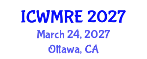 International Conference on Waste Management, Recycling and Environment (ICWMRE) March 24, 2027 - Ottawa, Canada