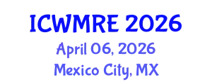 International Conference on Waste Management, Recycling and Environment (ICWMRE) April 06, 2026 - Mexico City, Mexico