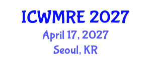 International Conference on Waste Management, Recycling and Environment (ICWMRE) April 17, 2027 - Seoul, Republic of Korea