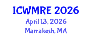 International Conference on Waste Management, Recycling and Environment (ICWMRE) April 13, 2026 - Marrakesh, Morocco