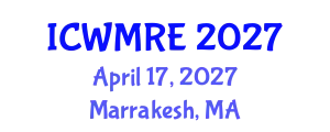 International Conference on Waste Management, Recycling and Environment (ICWMRE) April 17, 2027 - Marrakesh, Morocco