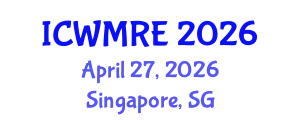 International Conference on Waste Management, Recycling and Environment (ICWMRE) April 27, 2026 - Singapore, Singapore