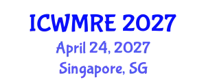 International Conference on Waste Management, Recycling and Environment (ICWMRE) April 24, 2027 - Singapore, Singapore