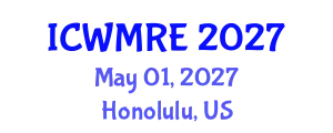 International Conference on Waste Management, Recycling and Environment (ICWMRE) May 01, 2027 - Honolulu, United States