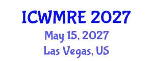 International Conference on Waste Management, Recycling and Environment (ICWMRE) May 15, 2027 - Las Vegas, United States