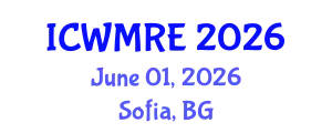 International Conference on Waste Management, Recycling and Environment (ICWMRE) June 01, 2026 - Sofia, Bulgaria