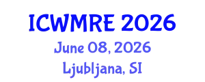 International Conference on Waste Management, Recycling and Environment (ICWMRE) June 08, 2026 - Ljubljana, Slovenia