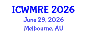 International Conference on Waste Management, Recycling and Environment (ICWMRE) June 29, 2026 - Melbourne, Australia