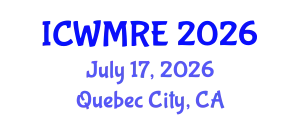 International Conference on Waste Management, Recycling and Environment (ICWMRE) July 17, 2026 - Quebec City, Canada
