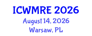 International Conference on Waste Management, Recycling and Environment (ICWMRE) August 14, 2026 - Warsaw, Poland