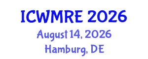 International Conference on Waste Management, Recycling and Environment (ICWMRE) August 14, 2026 - Hamburg, Germany