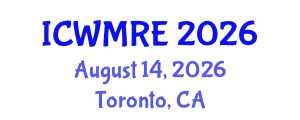 International Conference on Waste Management, Recycling and Environment (ICWMRE) August 14, 2026 - Toronto, Canada