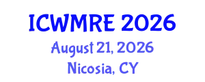 International Conference on Waste Management, Recycling and Environment (ICWMRE) August 21, 2026 - Nicosia, Cyprus