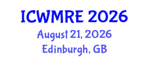 International Conference on Waste Management, Recycling and Environment (ICWMRE) August 21, 2026 - Edinburgh, United Kingdom